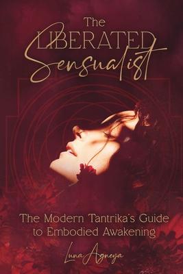 The Liberated Sensualist: The Modern Tantrika's Guide to Embodied Awakening Subscription