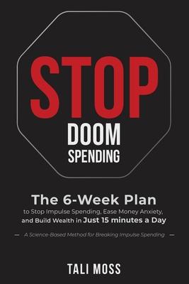 Stop Doom Spending: The 6-Week Plan to Stop Impulse Spending, Ease Money Anxiety, and Build a Wealth Mindset in Just 15 Minutes a Day - No Spreadsheet Subscription