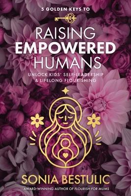 5 Golden Keys to Raising Empowered Humans: Unlock Kids' Self-Leadership & Lifelong Flourishing Subscription