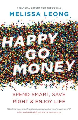 Happy Go Money: Spend Smart, Save Right and Enjoy Life