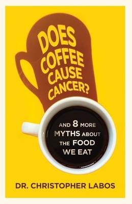 Does Coffee Cause Cancer?: And 8 More Myths about the Food We Eat