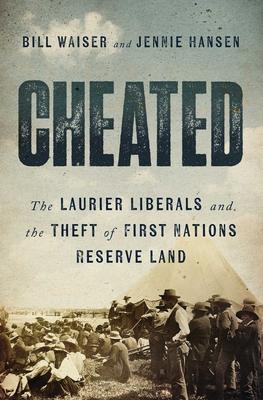 Cheated: The Laurier Liberals and the Theft of First Nations Reserve Land