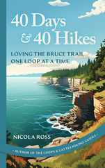 40 Days & 40 Hikes: Loving the Bruce Trail One Loop at a Time Subscription