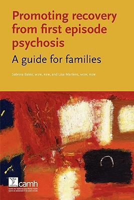 Promoting Recovery from First Episode Psychosis: A Guide for Families