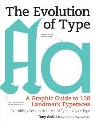 The Evolution of Type: A Graphic Guide to 100 Landmark Typefaces: Examining Letters from Metal Type to Open Type Subscription