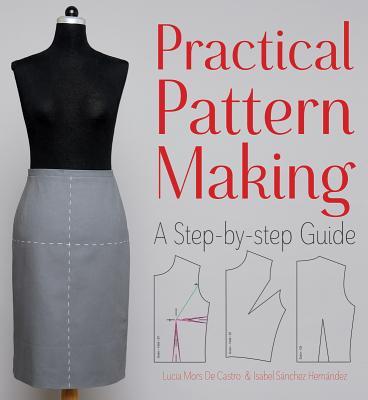 Practical Pattern Making: A Step-By-Step Guide