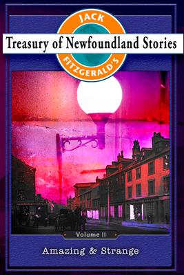 Treasury of Newfoundland Stories Volume II: Amazing and Strange