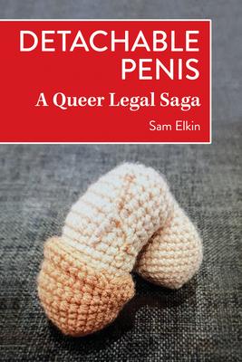 Detachable Penis: A Queer Legal Saga