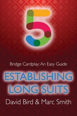 Bridge Cardplay: An Easy Guide - 5. Establishing Long Suits