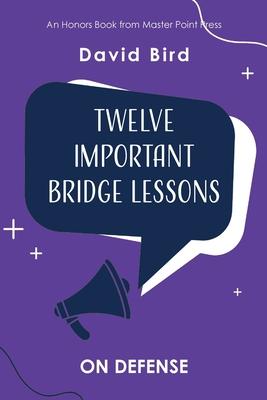 Twelve Important Bridge Lessons: On Defense