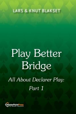 Play Better Bridge: Part 1: Part One