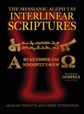 Messianic Aleph Tav Interlinear Scriptures (MATIS) Volume Four the Gospels, Aramaic Peshitta-Greek-Hebrew-Phonetic Translation-English, Red Letter Edi