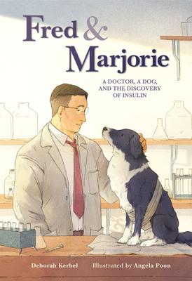 Fred & Marjorie: A Doctor, a Dog, and the Discovery of Insulin