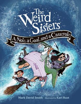 The Weird Sisters: A Note, a Goat, and a Casserole