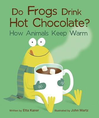 Do Frogs Drink Hot Chocolate?: How Animals Keep Warm Subscription