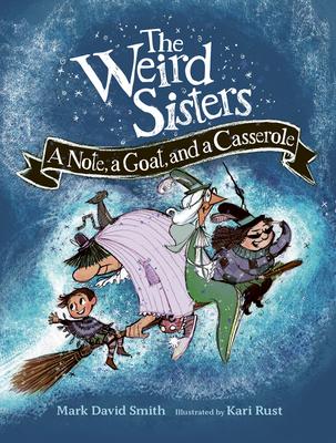 The Weird Sisters: A Note, a Goat, and a Casserole