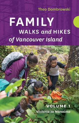 Family Walks and Hikes of Vancouver Island -- Volume 1: Streams, Lakes, and Hills from Victoria to Nanaimo