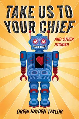 Take Us to Your Chief and Other Stories: Classic Science-Fiction with a Contemporary First Nations Outlook