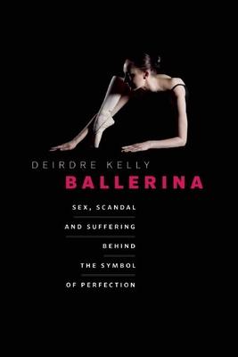 Ballerina: Sex, Scandal, and Suffering Behind the Symbol of Perfection