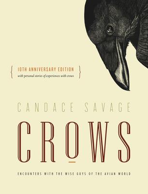 Crows: Encounters with the Wise Guys of the Avian World {10th Anniversary Edition}