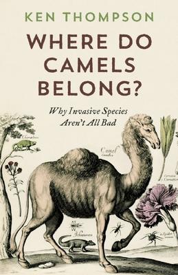 Where Do Camels Belong?: Why Invasive Species Aren't All Bad