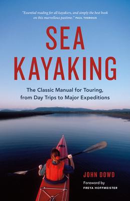 Sea Kayaking: The Classic Manual for Touring, from Day Trips to Major Expeditions