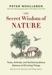 The Secret Wisdom of Nature: Trees, Animals, and the Extraordinary Balance of All Living Things --- Stories from Science and Observation Subscription