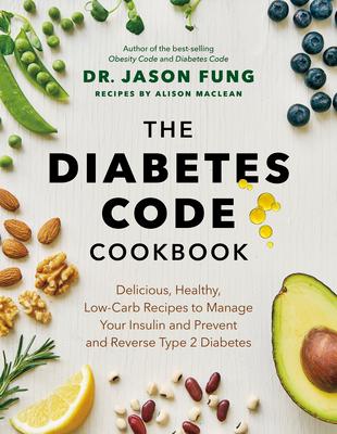 The Diabetes Code Cookbook: Delicious, Healthy, Low-Carb Recipes to Manage Your Insulin and Prevent and Reverse Type 2 Diabetes