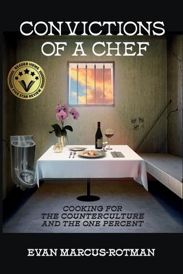 Convictions of a Chef: Cooking for the Counterculture and the One Percent