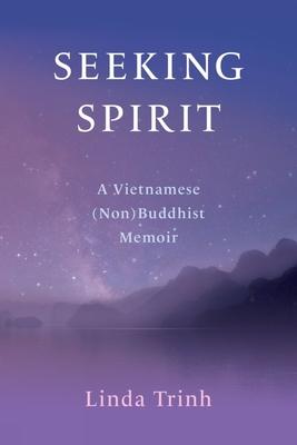 Seeking Spirit: A Vietnamese (Non) Buddhist Memoir Subscription