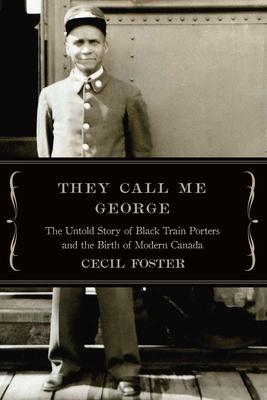 They Call Me George: The Untold Story of the Black Train Porters