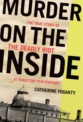 Murder on the Inside: The True Story of the Deadly Riot at Kingston Penitentiary Subscription
