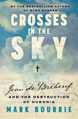 Crosses in the Sky: Jean de Brbeuf and the Destruction of Huronia