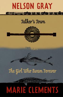 Talker's Town and the Girl Who Swam Forever: Two Plays