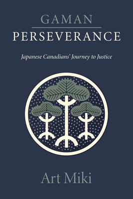 Gaman - Perseverance: Japanese Canadians' Journey to Justice