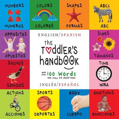 The Toddler's Handbook: Bilingual (English / Spanish) (Ingls / Espaol) Numbers, Colors, Shapes, Sizes, ABC Animals, Opposites, and Sounds, w