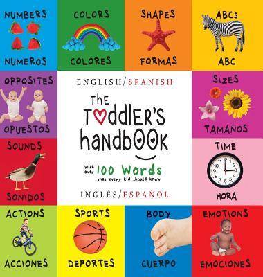 The Toddler's Handbook: Bilingual (English / Spanish) (Ingls / Espaol) Numbers, Colors, Shapes, Sizes, ABC Animals, Opposites, and Sounds, w