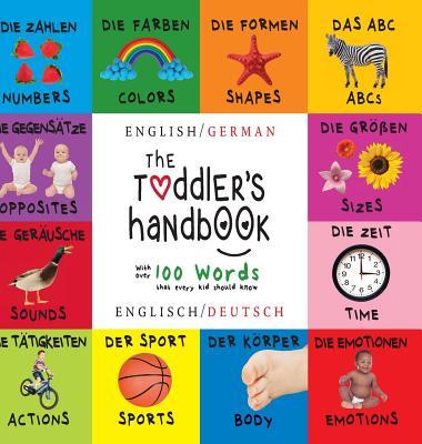 The Toddler's Handbook: Bilingual (English / German) (Englisch / Deutsch) Numbers, Colors, Shapes, Sizes, ABC Animals, Opposites, and Sounds,