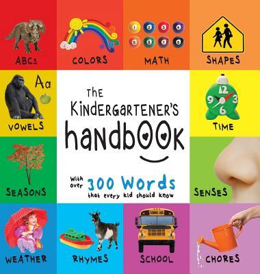 The Kindergartener's Handbook: ABC's, Vowels, Math, Shapes, Colors, Time, Senses, Rhymes, Science, and Chores, with 300 Words that every Kid should Kn Subscription