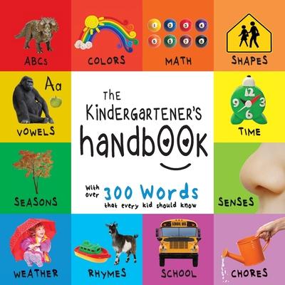 The Kindergartener's Handbook: ABC's, Vowels, Math, Shapes, Colors, Time, Senses, Rhymes, Science, and Chores, with 300 Words that every Kid should Kn Subscription