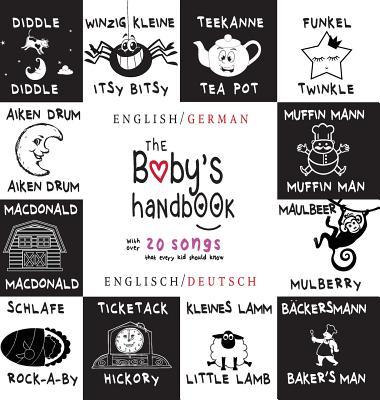 The Baby's Handbook: Bilingual (English / German) (Englisch / Deutsch) 21 Black and White Nursery Rhyme Songs, Itsy Bitsy Spider, Old MacDo