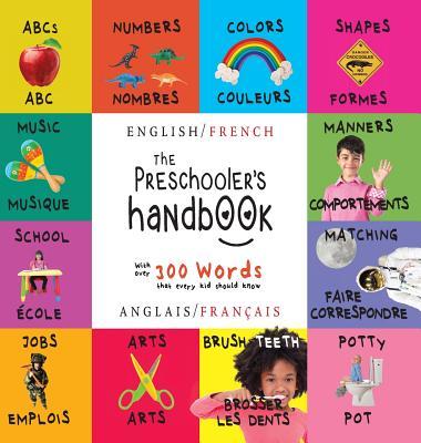 The Preschooler's Handbook: Bilingual (English / French) (Anglais / Franais) ABC's, Numbers, Colors, Shapes, Matching, School, Manners, Potty and