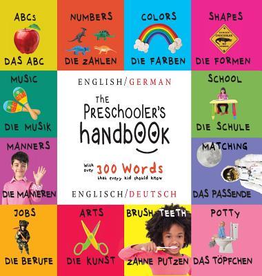 The Preschooler's Handbook: Bilingual (English / German) (Englisch / Deutsch) ABC's, Numbers, Colors, Shapes, Matching, School, Manners, Potty and