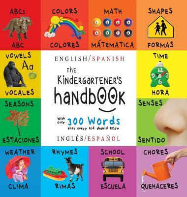 The Kindergartener's Handbook: Bilingual (English / Spanish) (Ingls / Espaol) ABC's, Vowels, Math, Shapes, Colors, Time, Senses, Rhymes, Science, a