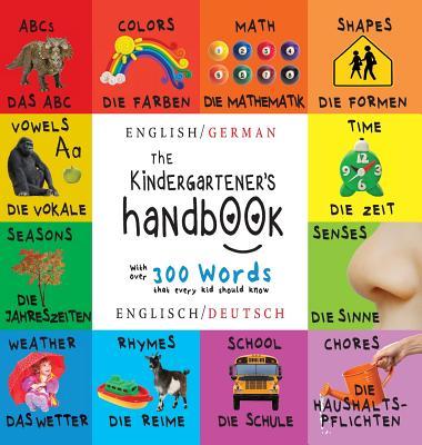 The Kindergartener's Handbook: Bilingual (English / German) (Englisch / Deutsch) ABC's, Vowels, Math, Shapes, Colors, Time, Senses, Rhymes, Science,