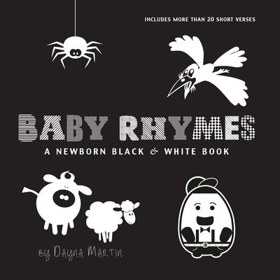 Baby Rhymes: A Newborn Black & White Book: 22 Short Verses, Humpty Dumpty, Jack and Jill, Little Miss Muffet, This Little Piggy, Ru