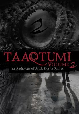Taaqtumi 2: An Anthology of Arctic Horror Stories