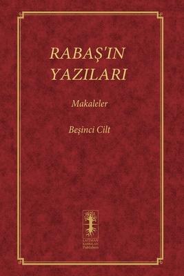 Raba&#350;'in Yazilari - Makaleler: Be&#351;inci Cilt