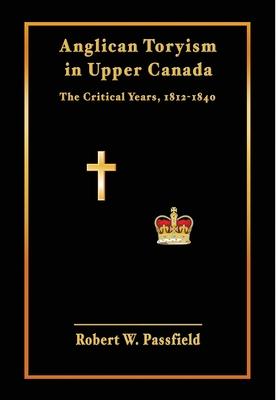 Anglican Toryism in Upper Canada: The Critical Years, 1812-1840 Subscription