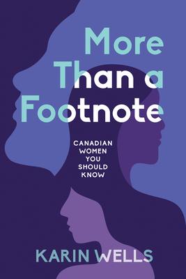 More Than a Footnote: Canadian Women You Should Know